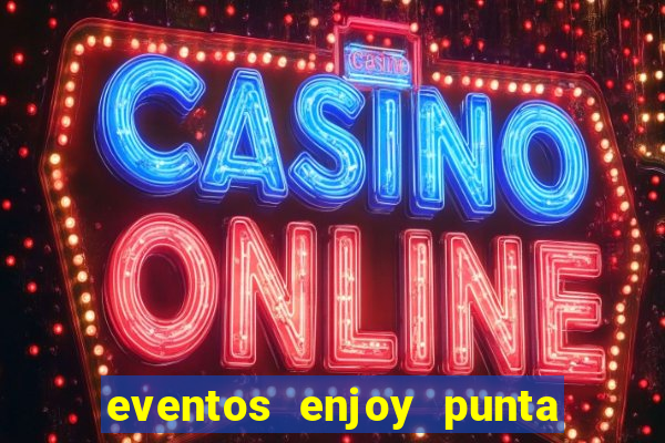 eventos enjoy punta del este